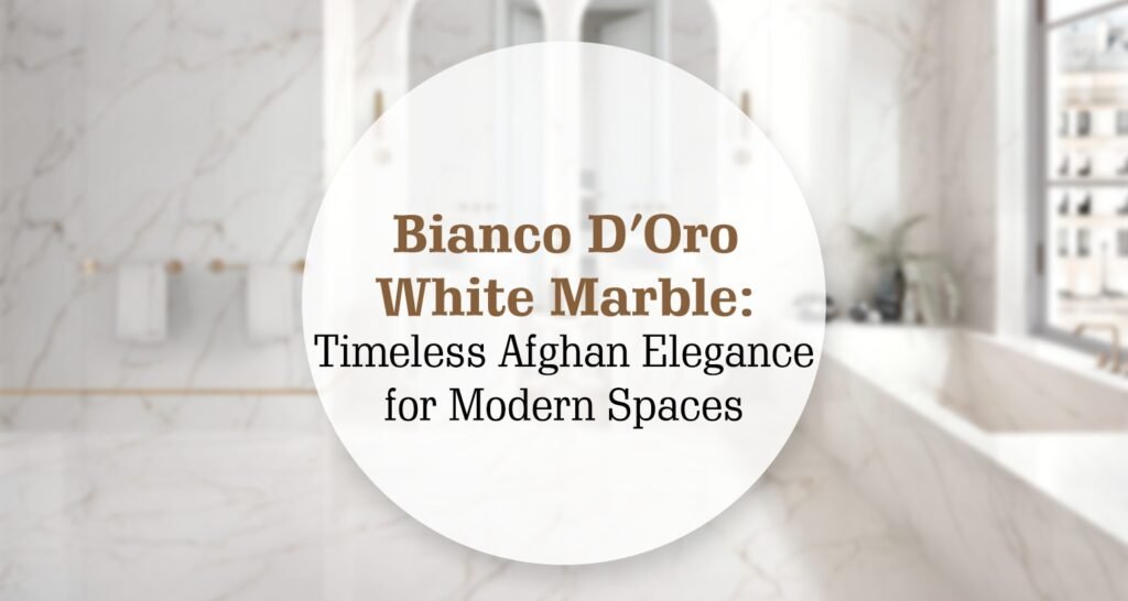 Bianco D’Oro White Marble: Timeless Afghan Elegance for Modern Spaces Bianco D’Oro White Marble: Timeless Afghan Elegance for Modern Spaces