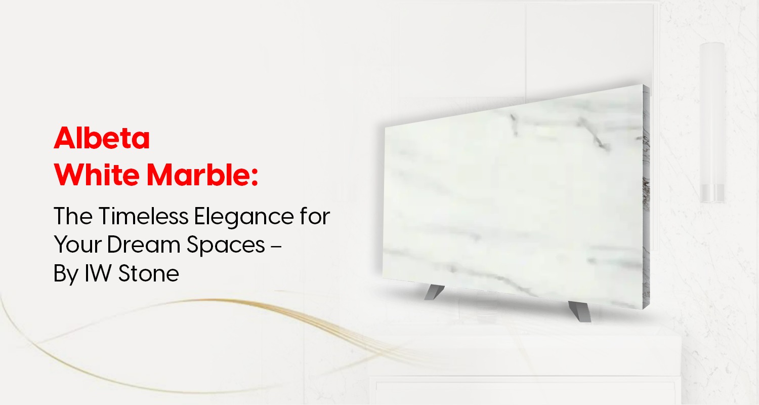 Albeta White Marble: The Timeless Elegance for Your Dream Spaces – By IW Stone
